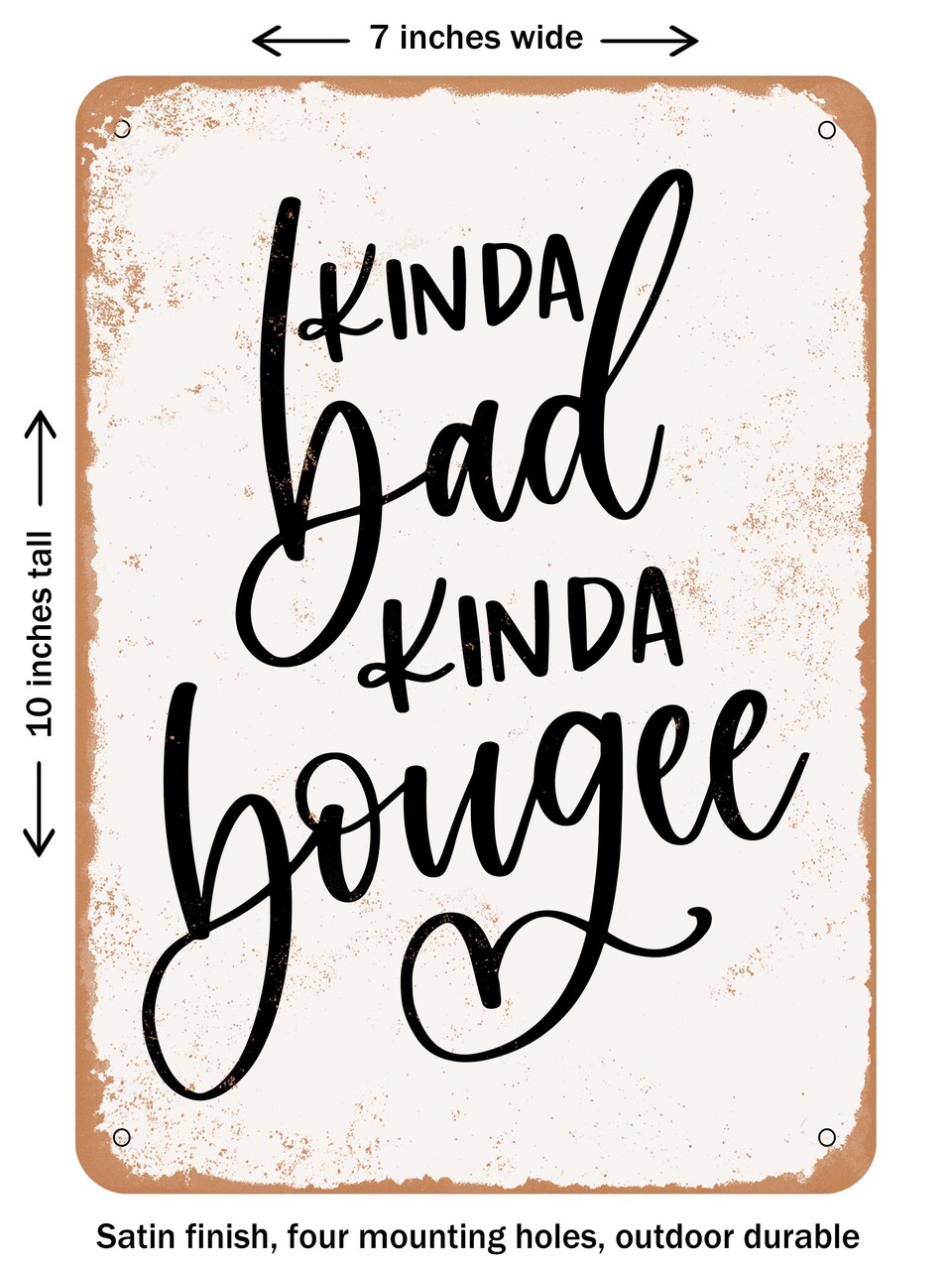 DECORATIVE METAL SIGN - Kinda Bad Kinda Bougee - Vintage Rusty Look